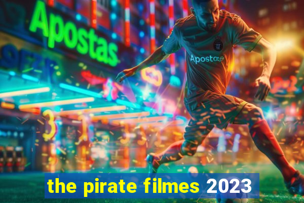 the pirate filmes 2023